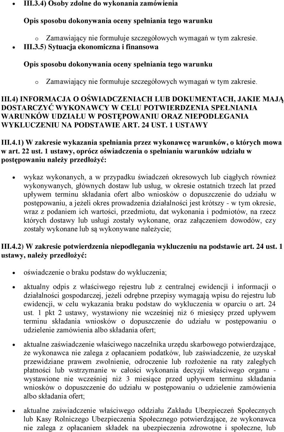 24 UST. 1 USTAWY III.4.1) W zakresie wykazania spełniania przez wykonawcę warunków, o których mowa w art. 22 ust.