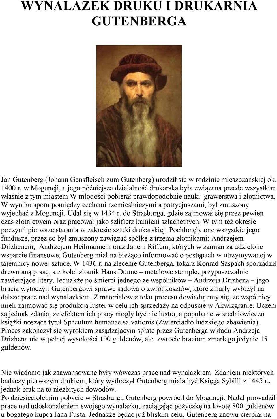 W wyniku sporu pomiędzy cechami rzemieślniczymi a patrycjuszami, był zmuszony wyjechać z Moguncji. Udał się w 1434 r.