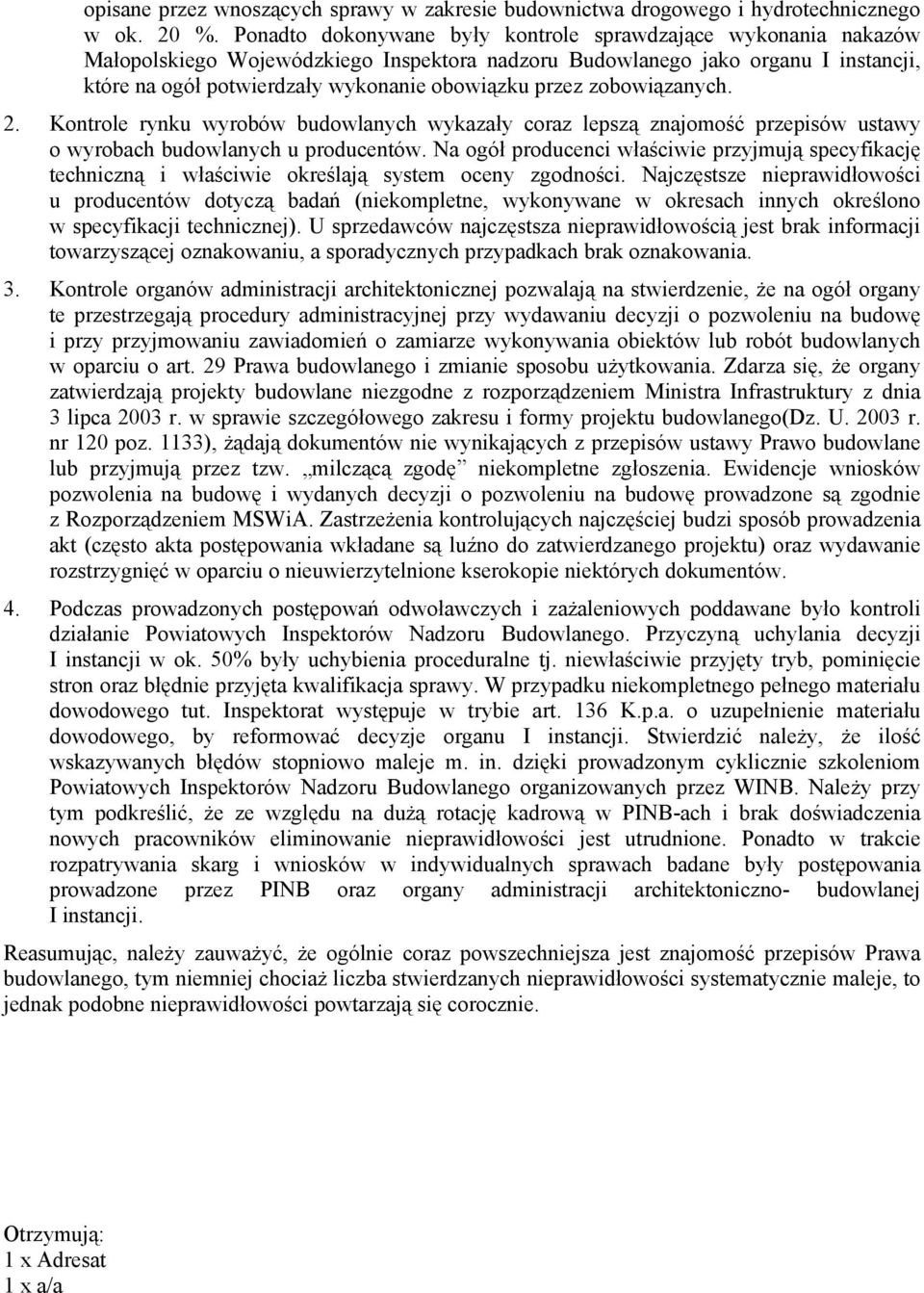 przez zobowiązanych. 2. Kontrole rynku wyrobów budowlanych wykazały coraz lepszą znajomość przepisów ustawy o wyrobach budowlanych u producentów.