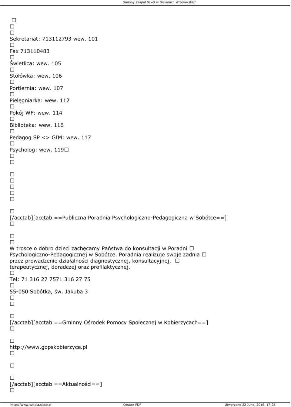 119 [/acctab][acctab ==Publiczna Poradnia Psychologiczno-Pedagogiczna w Sobótce==] W trosce o dobro dzieci zachęcamy Państwa do konsultacji w Poradni Psychologiczno-Pedagogicznej w