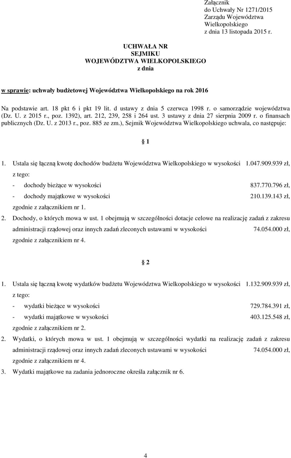 1392), art. 212, 239, 258 i 264 ust. 3 ustawy z dnia 27 sierpnia 2009 r. o finansach publicznych (Dz. U. z 2013 r., poz. 885 ze zm.), Sejmik Województwa Wielkopolskiego uchwala, co następuje: 1 1.