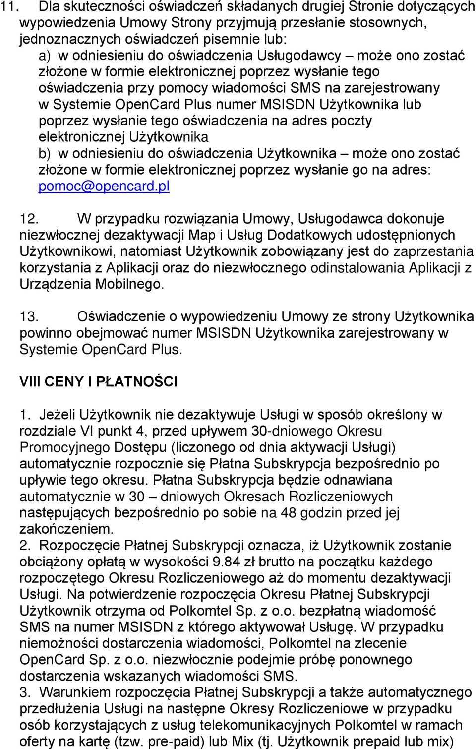 Użytkownika lub poprzez wysłanie tego oświadczenia na adres poczty elektronicznej Użytkownika b) w odniesieniu do oświadczenia Użytkownika może ono zostać złożone w formie elektronicznej poprzez