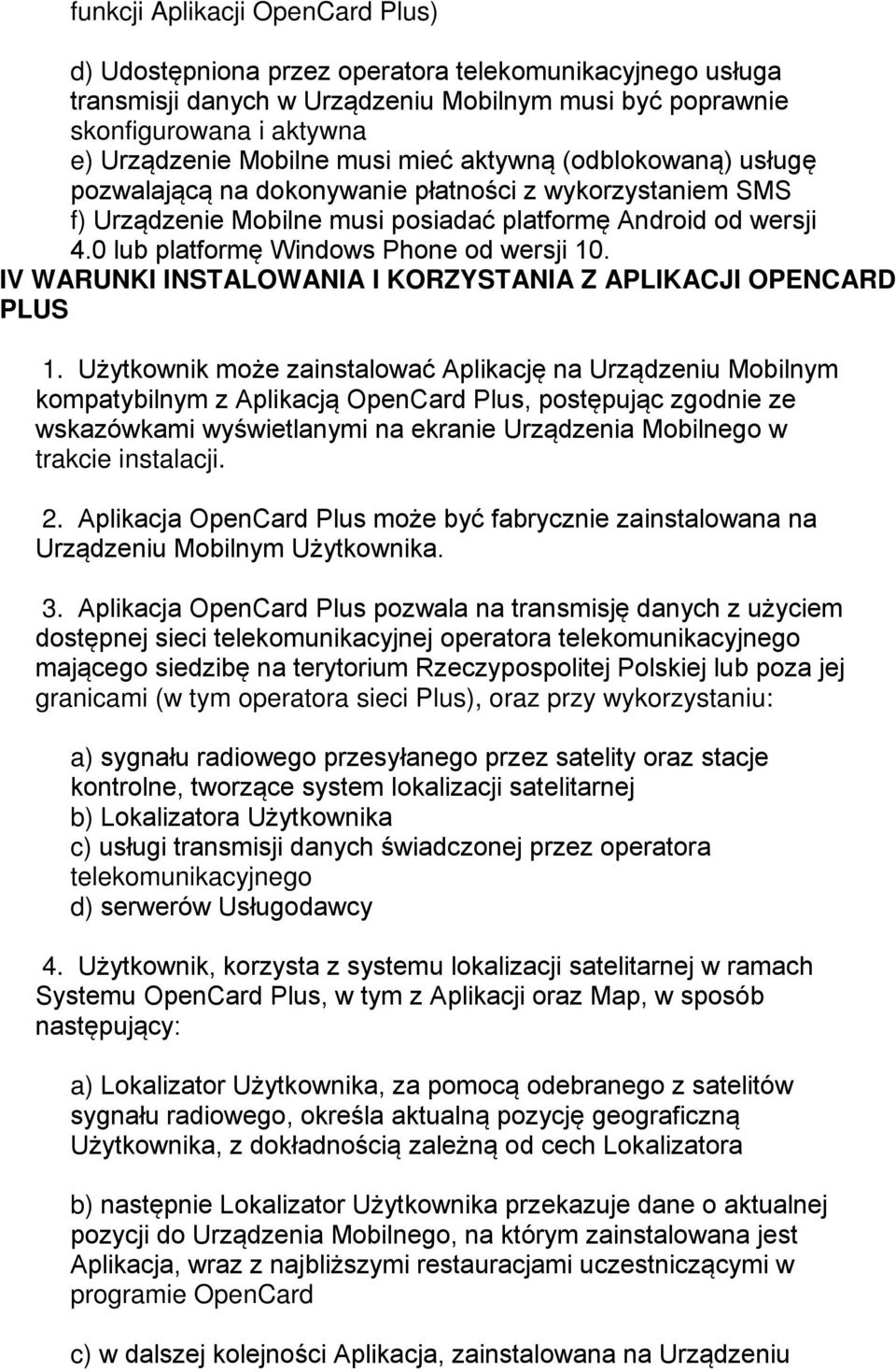 0 lub platformę Windows Phone od wersji 10. IV WARUNKI INSTALOWANIA I KORZYSTANIA Z APLIKACJI OPENCARD PLUS 1.