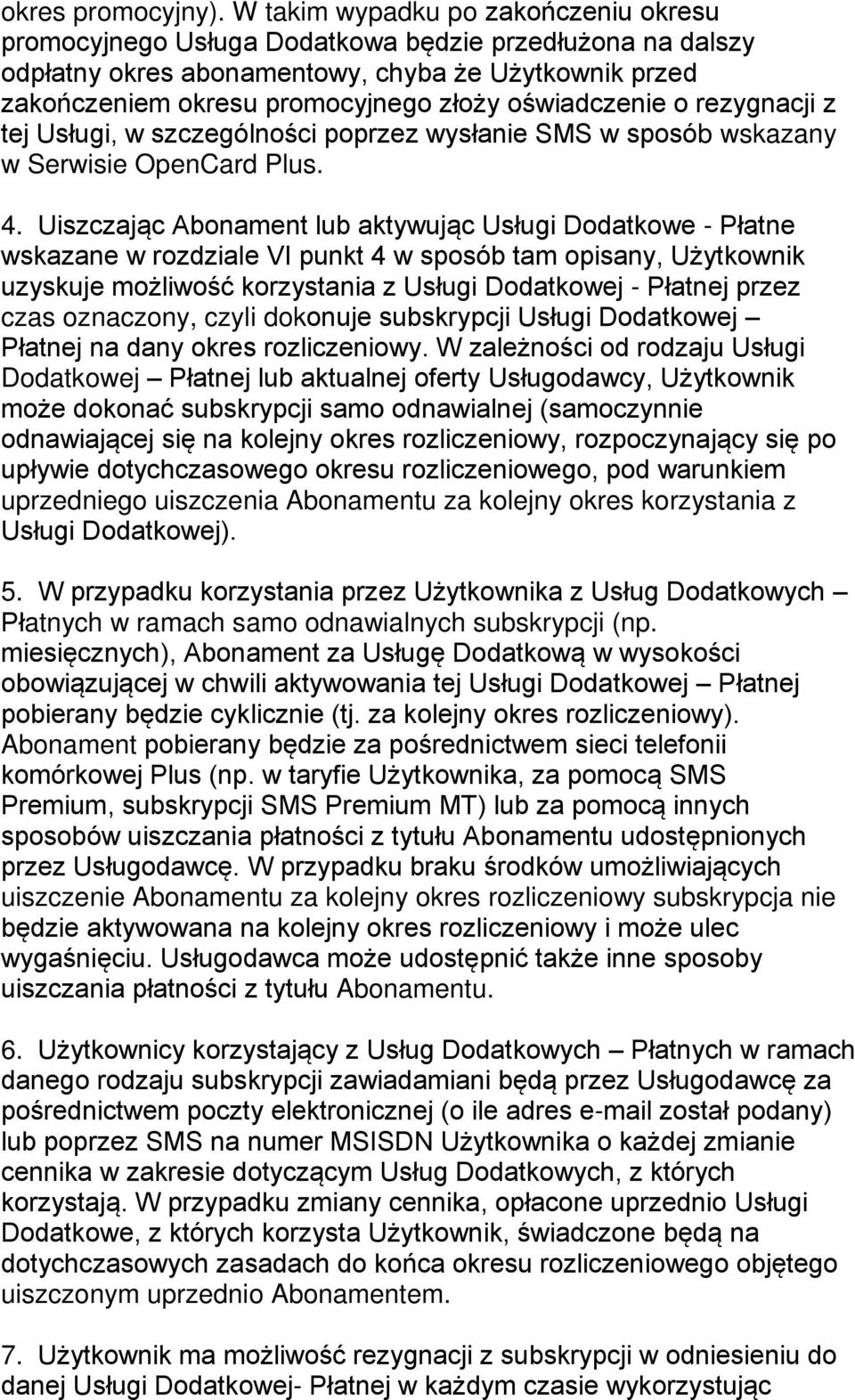 oświadczenie o rezygnacji z tej Usługi, w szczególności poprzez wysłanie SMS w sposób wskazany w Serwisie OpenCard Plus. 4.