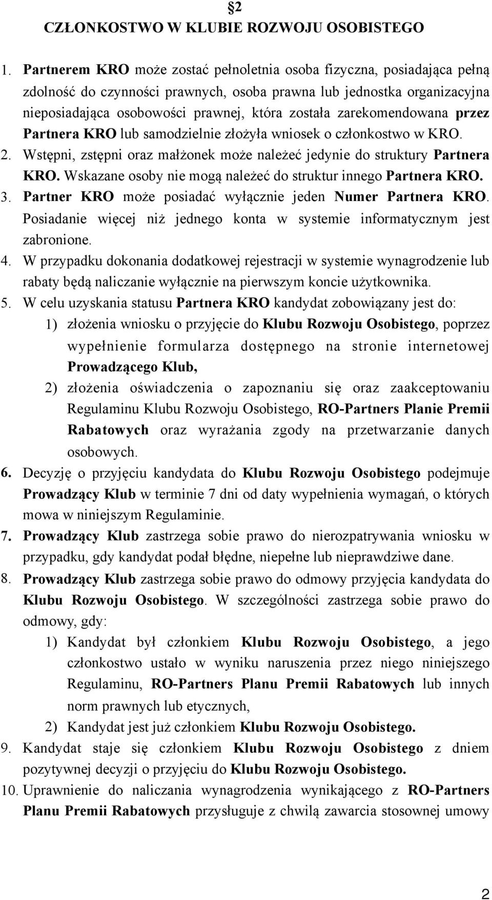 zarekomendowana przez Partnera KRO lub samodzielnie złożyła wniosek o członkostwo w KRO. 2. Wstępni, zstępni oraz małżonek może należeć jedynie do struktury Partnera KRO.