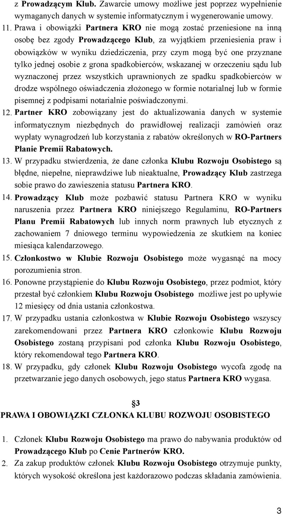 przyznane tylko jednej osobie z grona spadkobierców, wskazanej w orzeczeniu sądu lub wyznaczonej przez wszystkich uprawnionych ze spadku spadkobierców w drodze wspólnego oświadczenia złożonego w