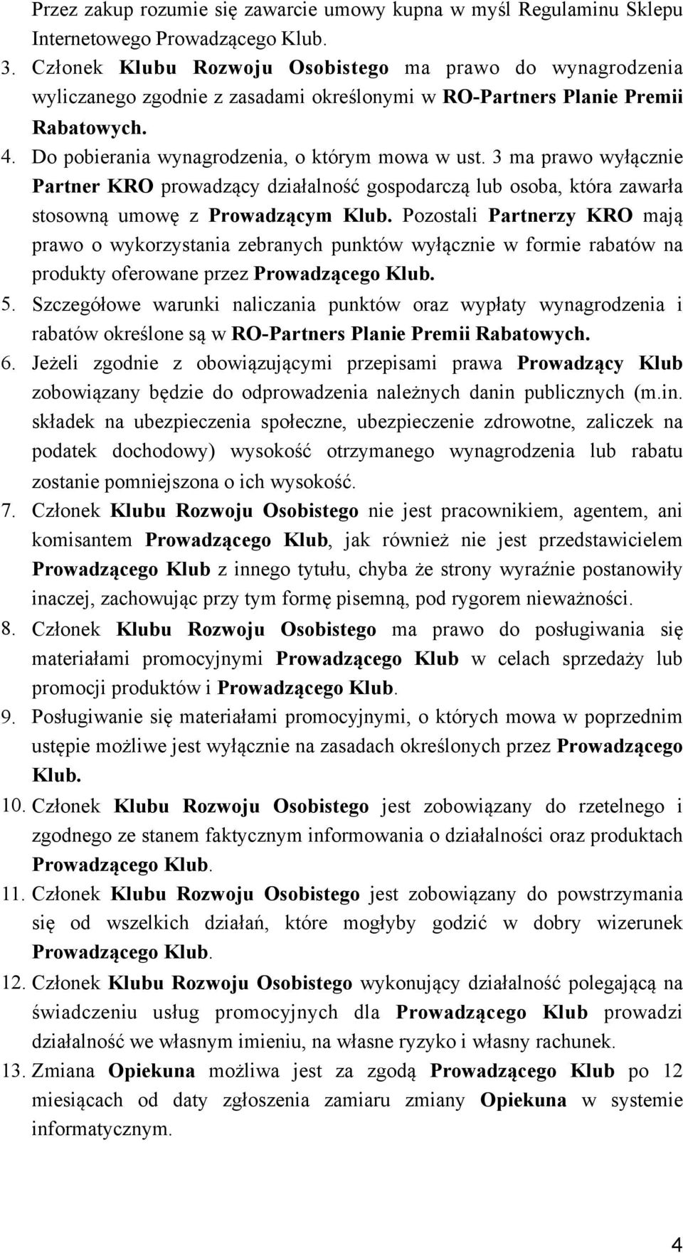 3 ma prawo wyłącznie Partner KRO prowadzący działalność gospodarczą lub osoba, która zawarła stosowną umowę z Prowadzącym Klub.