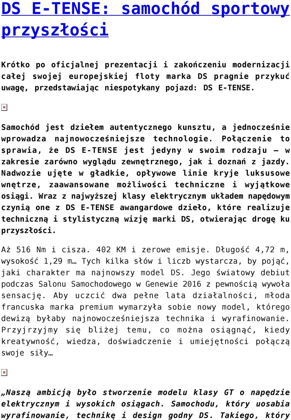 Połączenie to sprawia, że DS E-TENSE jest jedyny w swoim rodzaju w zakresie zarówno wyglądu zewnętrznego, jak i doznań z jazdy.