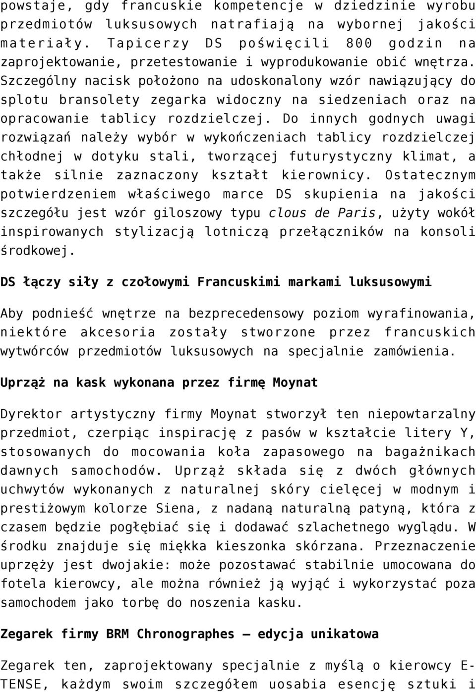 Szczególny nacisk położono na udoskonalony wzór nawiązujący do splotu bransolety zegarka widoczny na siedzeniach oraz na opracowanie tablicy rozdzielczej.