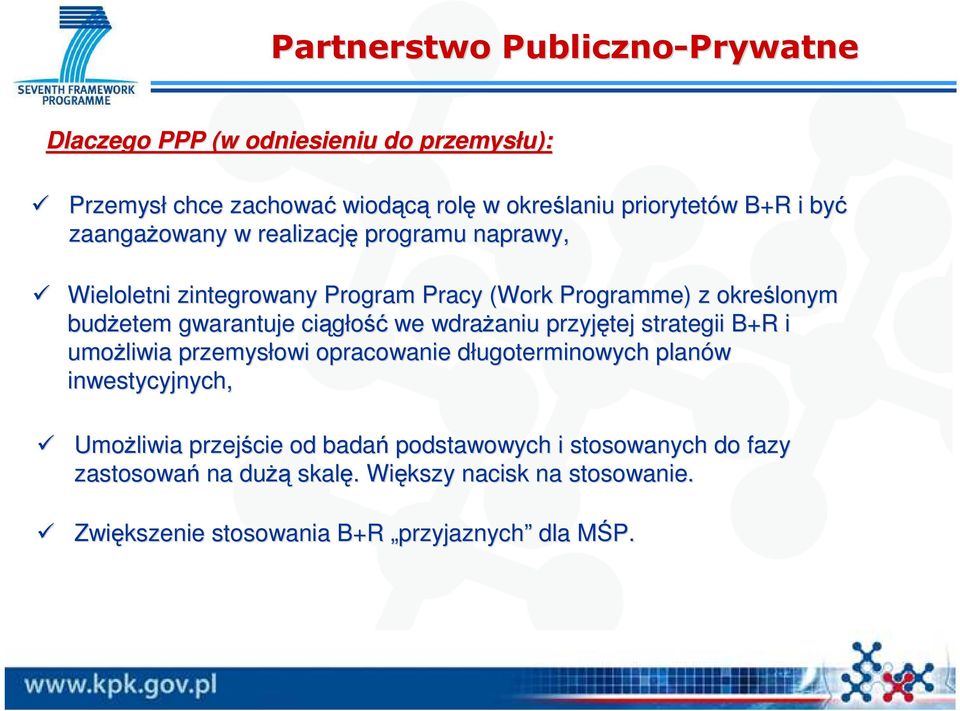 ciągłość we wdraŝaniu aniu przyjętej strategii B+R i umoŝliwia przemysłowi opracowanie długoterminowych d planów inwestycyjnych, UmoŜliwia