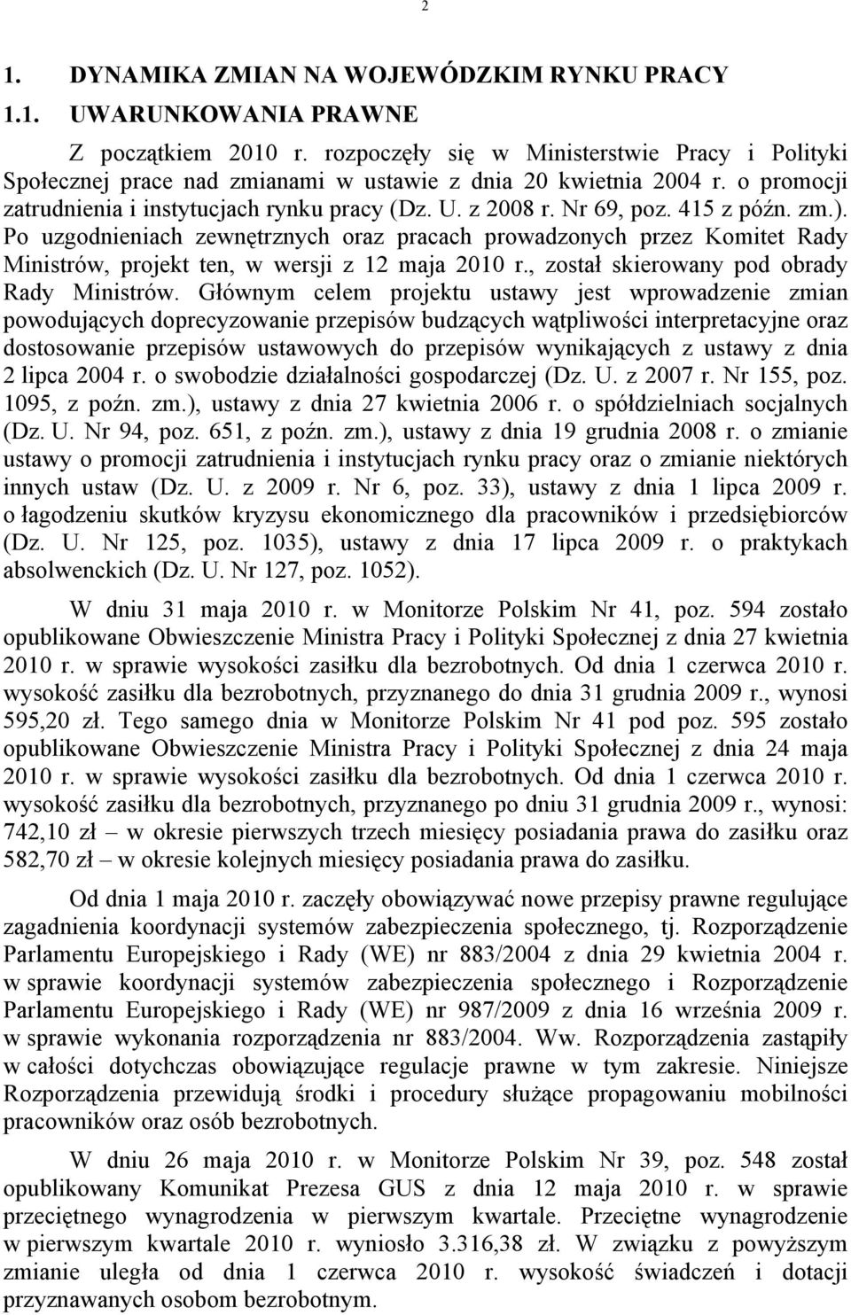 415 z późn. zm.). Po uzgodnieniach zewnętrznych oraz pracach prowadzonych przez Komitet Rady Ministrów, projekt ten, w wersji z 12 maja 2010 r., został skierowany pod obrady Rady Ministrów.