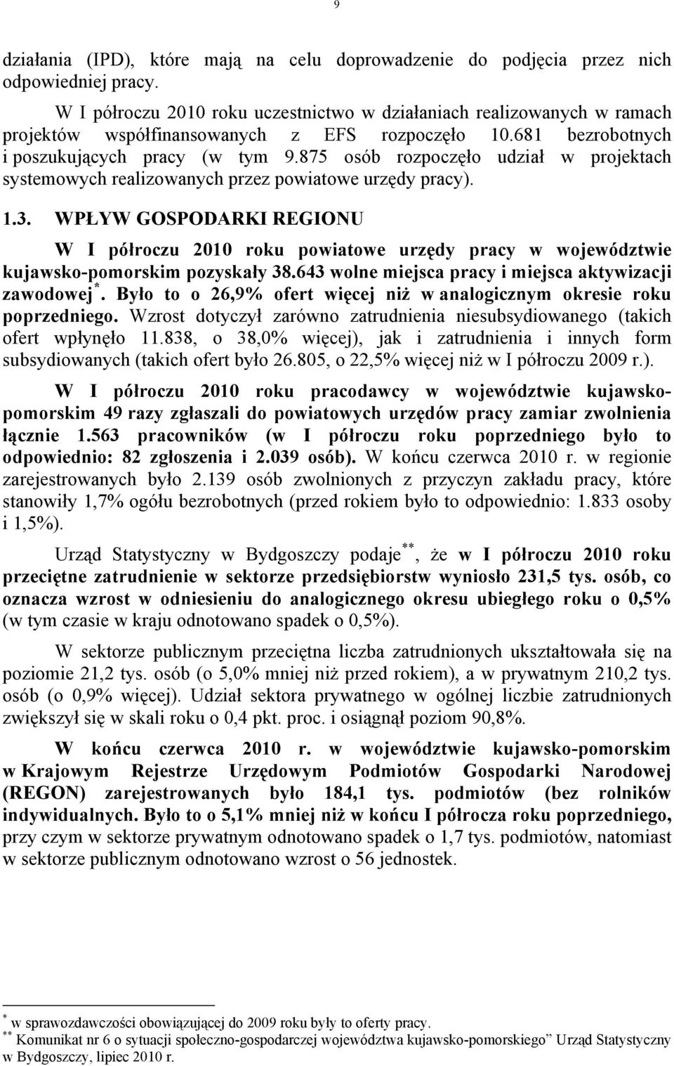 875 osób rozpoczęło udział w projektach systemowych realizowanych przez powiatowe urzędy pracy). 1.3.