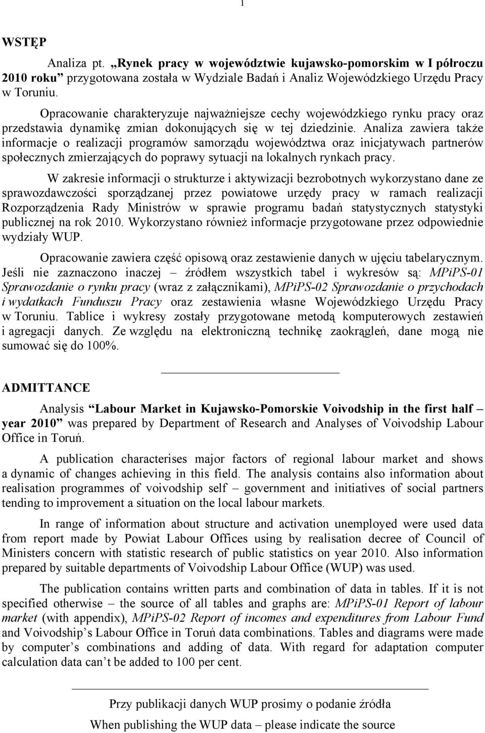 Analiza zawiera także informacje o realizacji programów samorządu województwa oraz inicjatywach partnerów społecznych zmierzających do poprawy sytuacji na lokalnych rynkach pracy.