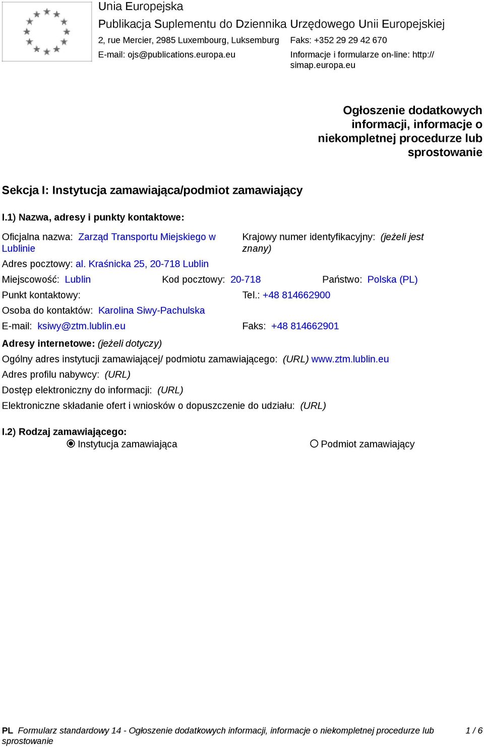 1) Nazwa, adresy i punkty kontaktowe: Oficjalna nazwa: Zarząd Transportu Miejskiego w Lublinie Adres pocztowy: al.