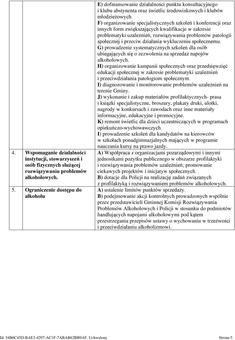 F) organizowanie specjalistycznych szkoleń i konferencji oraz innych form zwiększających kwalifikacje w zakresie problematyki uzależnień, rozwiązywania problemów patologii społecznej i przeciw