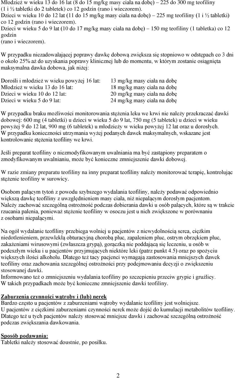 Dzieci w wieku 5 do 9 lat (10 do 17 mg/kg masy ciała na dobę) 150 mg teofiliny (1 tabletka) co 12 godzin (rano i wieczorem).