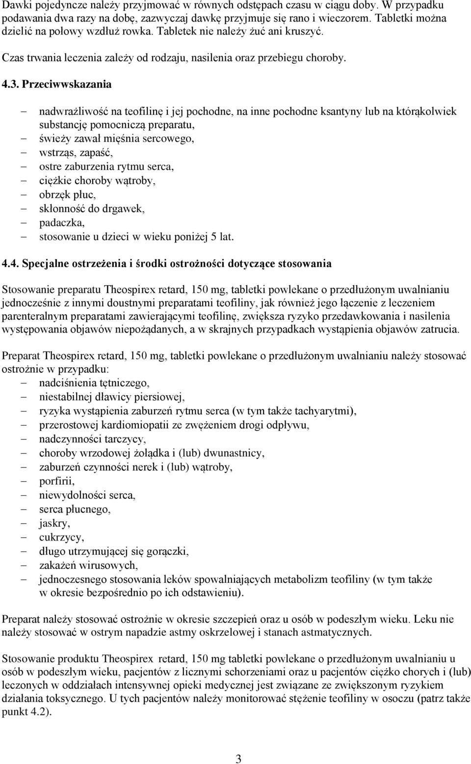 Przeciwwskazania nadwrażliwość na teofilinę i jej pochodne, na inne pochodne ksantyny lub na którąkolwiek substancję pomocniczą preparatu, świeży zawał mięśnia sercowego, wstrząs, zapaść, ostre