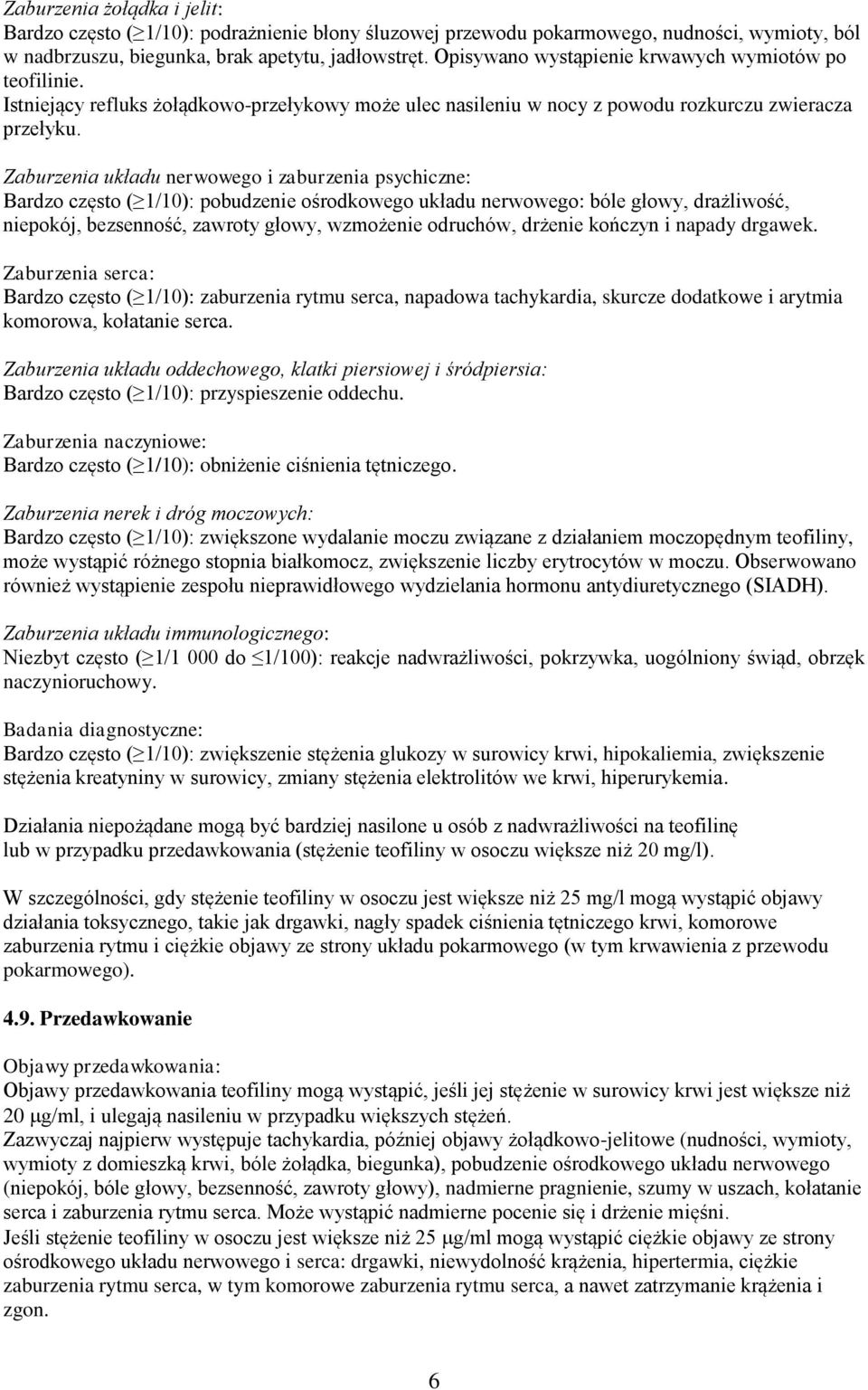 Zaburzenia układu nerwowego i zaburzenia psychiczne: Bardzo często ( 1/10): pobudzenie ośrodkowego układu nerwowego: bóle głowy, drażliwość, niepokój, bezsenność, zawroty głowy, wzmożenie odruchów,