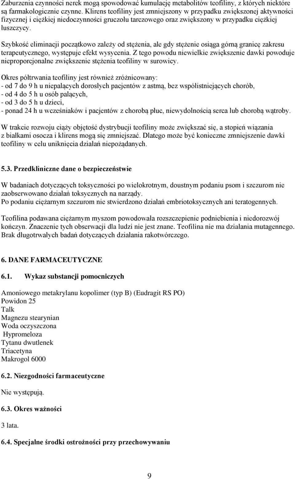 Szybkość eliminacji początkowo zależy od stężenia, ale gdy stężenie osiąga górną granicę zakresu terapeutycznego, występuje efekt wysycenia.