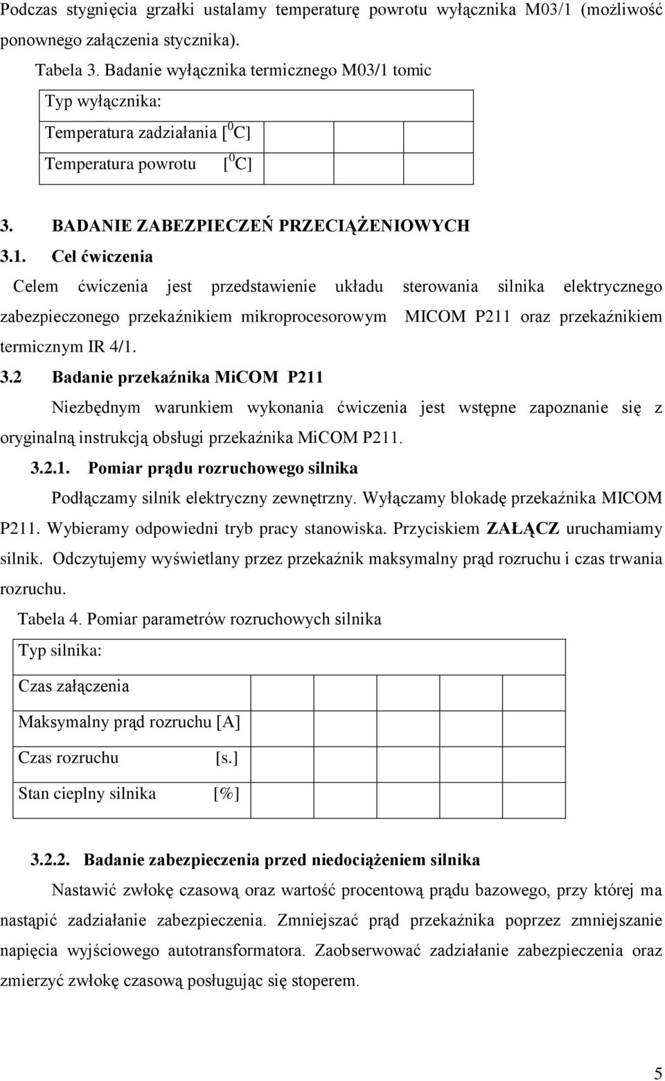 tomic Typ wyłącznika: Temperatura zadziałania [ 0 C] Temperatura powrotu [ 0 C] 3. BADANIE ZABEZPIECZEŃ PRZECIĄŻENIOWYCH 3.1.