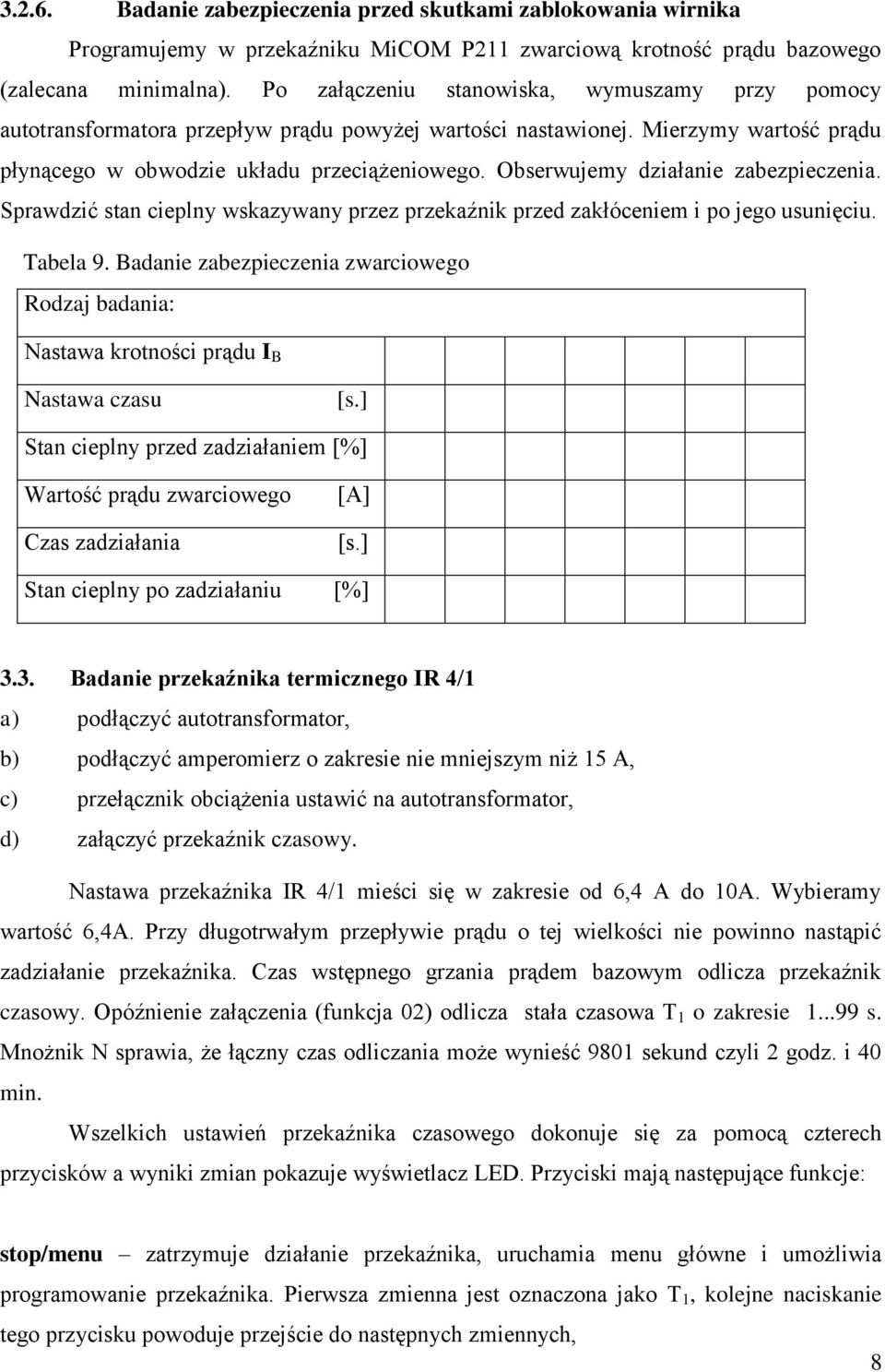 Obserwujemy działanie zabezpieczenia. Sprawdzić stan cieplny wskazywany przez przekaźnik przed zakłóceniem i po jego usunięciu. Tabela 9.