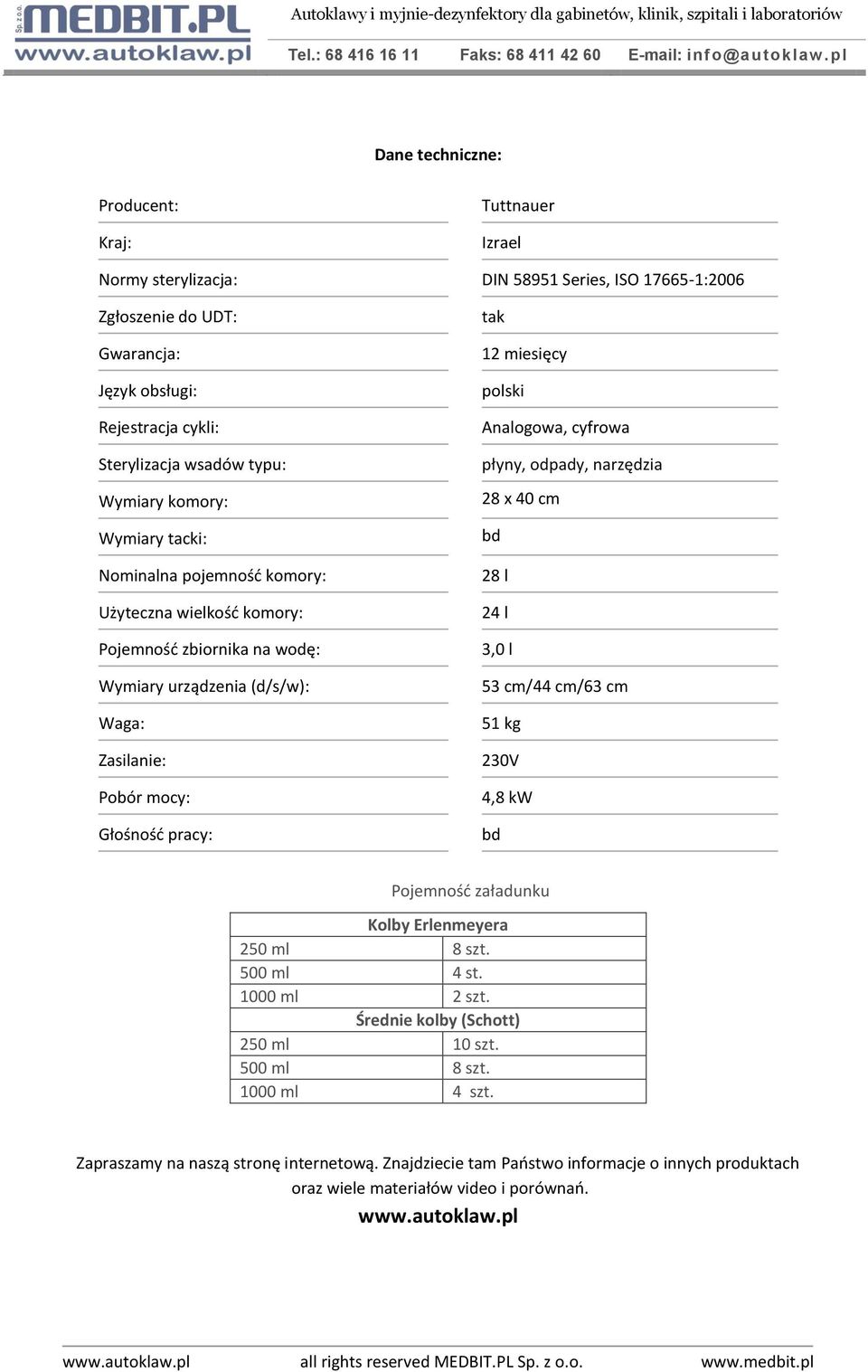 miesięcy polski Analogowa, cyfrowa płyny, odpady, narzędzia 28 x 40 cm bd 28 l 24 l 3,0 l 53 cm/44 cm/63 cm 51 kg 230V 4,8 kw bd Pojemność załadunku Kolby Erlenmeyera 250 ml 8 szt. 500 ml 4 st.