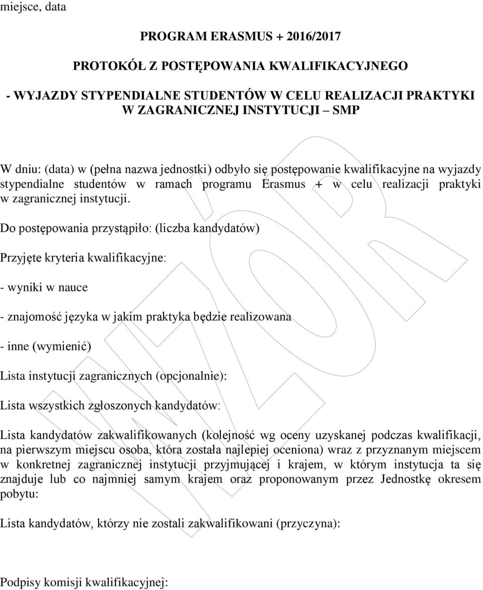 Do postępowania przystąpiło: (liczba kandydatów) Przyjęte kryteria kwalifikacyjne: - wyniki w nauce - znajomość języka w jakim praktyka będzie realizowana - inne (wymienić) Lista instytucji