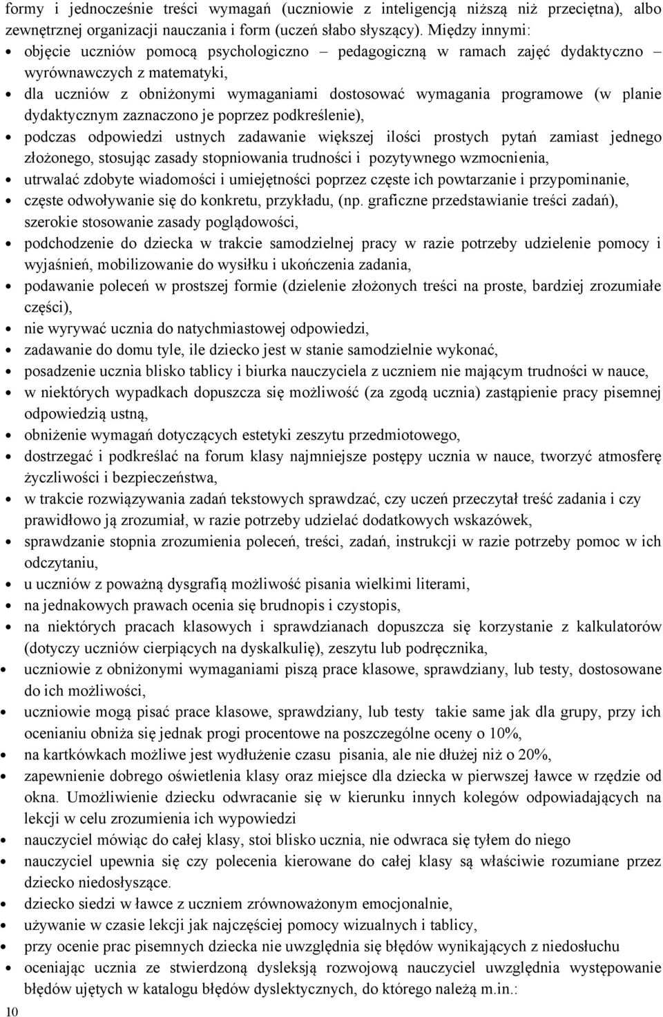 dydaktycznym zaznaczono je poprzez podkreślenie), podczas odpowiedzi ustnych zadawanie większej ilości prostych pytań zamiast jednego złożonego, stosując zasady stopniowania trudności i pozytywnego