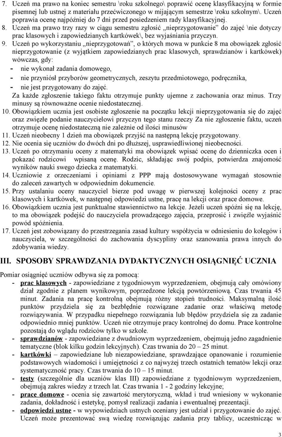 Uczeń ma prawo trzy razy w ciągu semestru zgłosić nieprzygotowanie do zajęć \nie dotyczy prac klasowych i zapowiedzianych kartkówek\, bez wyjaśniania przyczyn. 9.