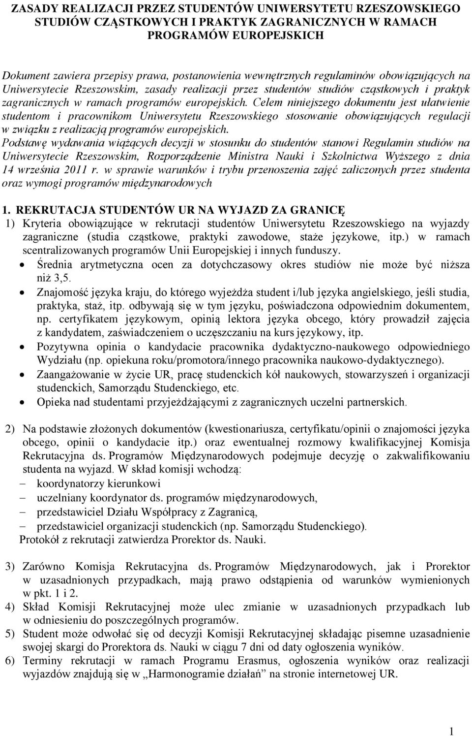 Celem niniejszego dokumentu jest ułatwienie studentom i pracownikom Uniwersytetu Rzeszowskiego stosowanie obowiązujących regulacji w związku z realizacją programów europejskich.