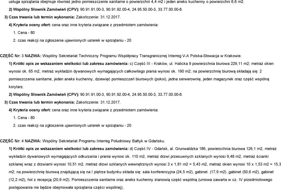 1) Krótki opis ze wskazaniem wielkości lub zakresu zamówienia: c) Część III Kraków, ul. Halicka 9 powierzchnia biurowa 229,11 m2; metraż okien wynosi ok.