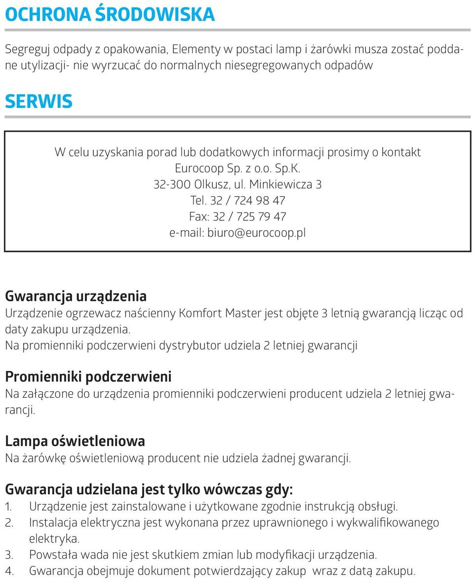 pl Gwarancja urządzenia Urządzenie ogrzewacz naścienny Komfort Master jest objęte 3 letnią gwarancją licząc od daty zakupu urządzenia.