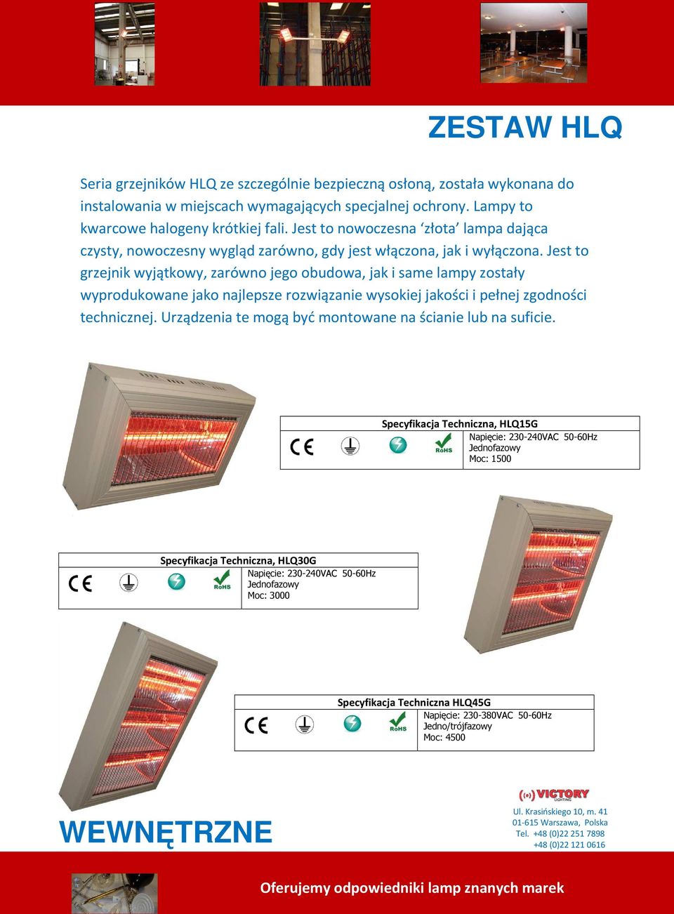 Jest to grzejnik wyjątkowy, zarówno jego obudowa, jak i same lampy zostały wyprodukowane jako najlepsze rozwiązanie wysokiej jakości i pełnej zgodności technicznej.