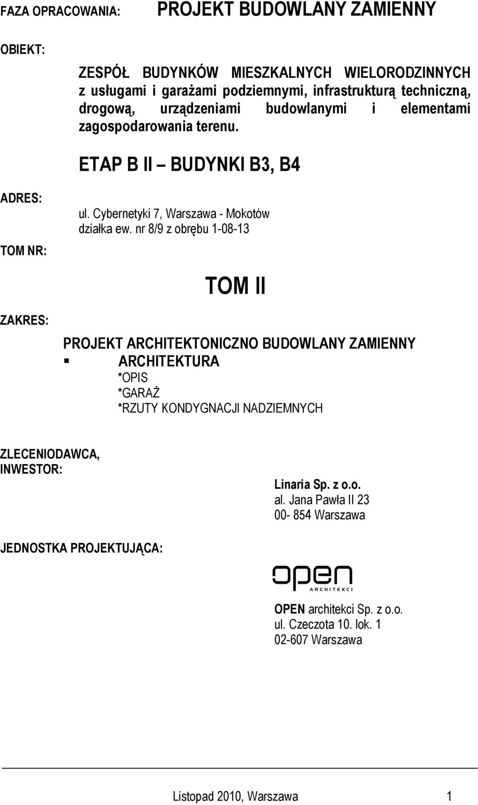 nr 8/9 z obrębu 1-08-13 TOM II PROJEKT ARCHITEKTONICZNO BUDOWLANY ZAMIENNY ARCHITEKTURA *OPIS *GARAŻ *RZUTY KONDYGNACJI NADZIEMNYCH ZLECENIODAWCA, INWESTOR: