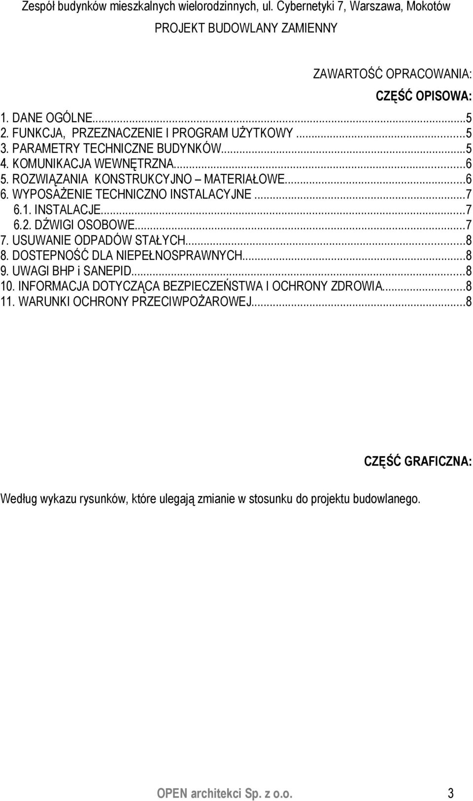 USUWANIE ODPADÓW STAŁYCH...8 8. DOSTEPNOŚĆ DLA NIEPEŁNOSPRAWNYCH...8 9. UWAGI BHP i SANEPID...8 10. INFORMACJA DOTYCZĄCA BEZPIECZEŃSTWA I OCHRONY ZDROWIA...8 11.