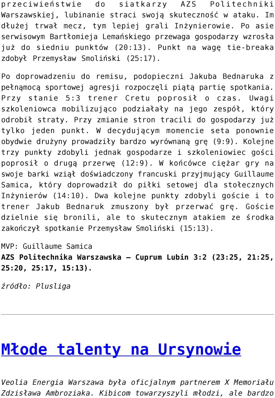 Po doprowadzeniu do remisu, podopieczni Jakuba Bednaruka z pełnąmocą sportowej agresji rozpoczęli piątą partię spotkania. Przy stanie 5:3 trener Cretu poprosił o czas.