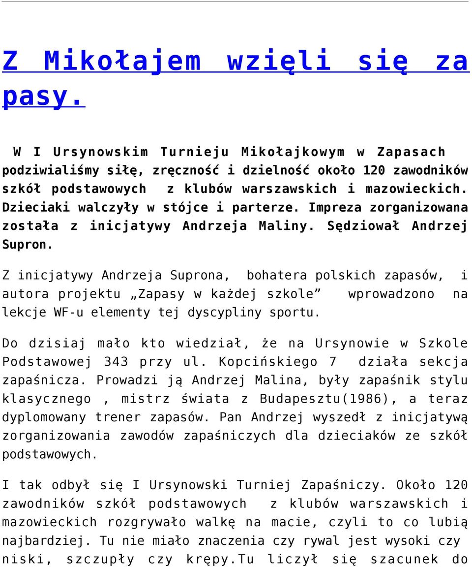 Z inicjatywy Andrzeja Suprona, bohatera polskich zapasów, i autora projektu Zapasy w każdej szkole wprowadzono na lekcje WF-u elementy tej dyscypliny sportu.