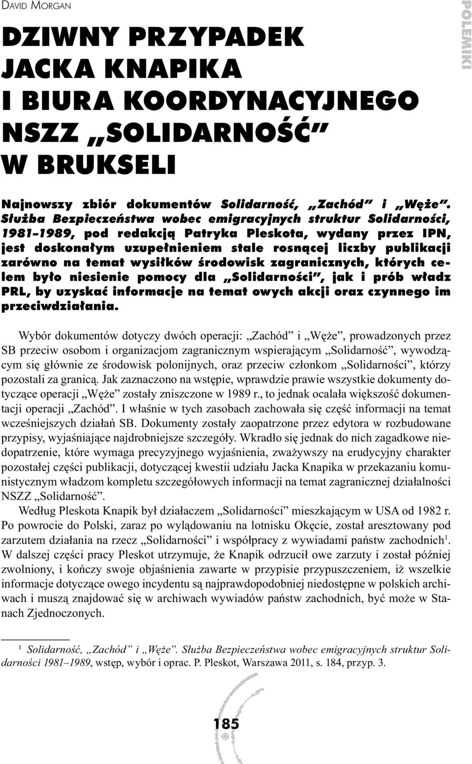 temat wysiłków środowisk zagranicznych, których celem było niesienie pomocy dla Solidarności, jak i prób władz PRL, by uzyskać informacje na temat owych akcji oraz czynnego im przeciwdziałania.