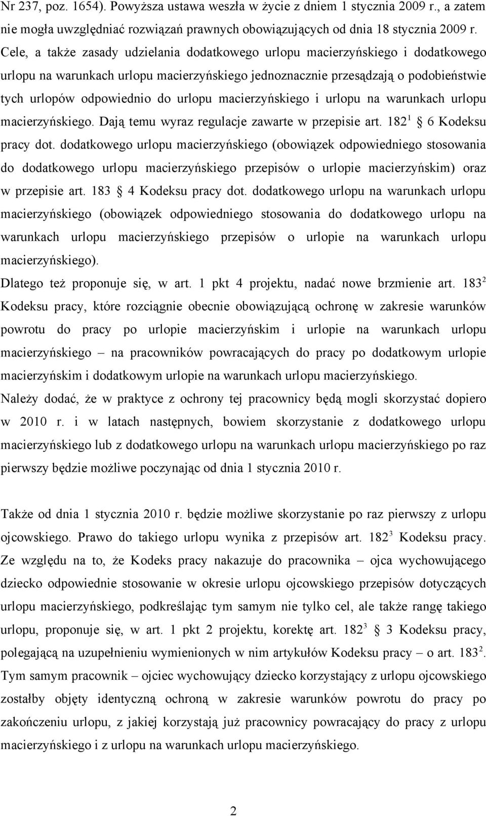 urlopu macierzyńskiego i urlopu na warunkach urlopu macierzyńskiego. Dają temu wyraz regulacje zawarte w przepisie art. 182 1 6 Kodeksu pracy dot.