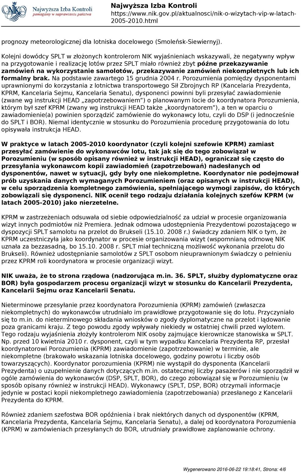 wykorzystanie samolotów, przekazywanie zamówień niekompletnych lub ich formalny brak. Na podstawie zawartego 15 grudnia 2004 r.