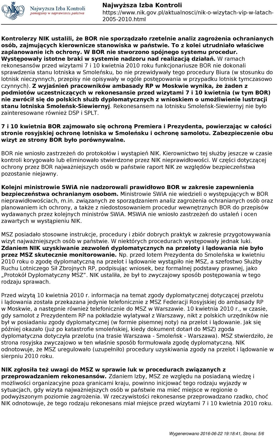 W ramach rekonesansów przed wizytami 7 i 10 kwietnia 2010 roku funkcjonariusze BOR nie dokonali sprawdzenia stanu lotniska w Smoleńsku, bo nie przewidywały tego procedury Biura (w stosunku do lotnisk