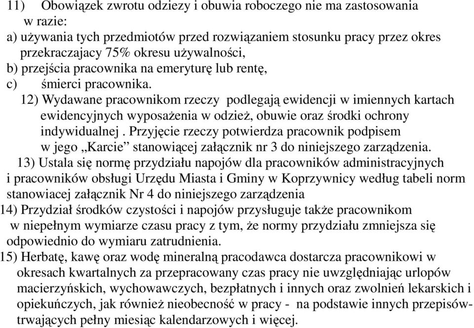 ) Wydawane pracownikom rzeczy podlegają ewidencji w imiennych kartach ewidencyjnych wyposaŝenia w odzieŝ, obuwie oraz środki ochrony indywidualnej.