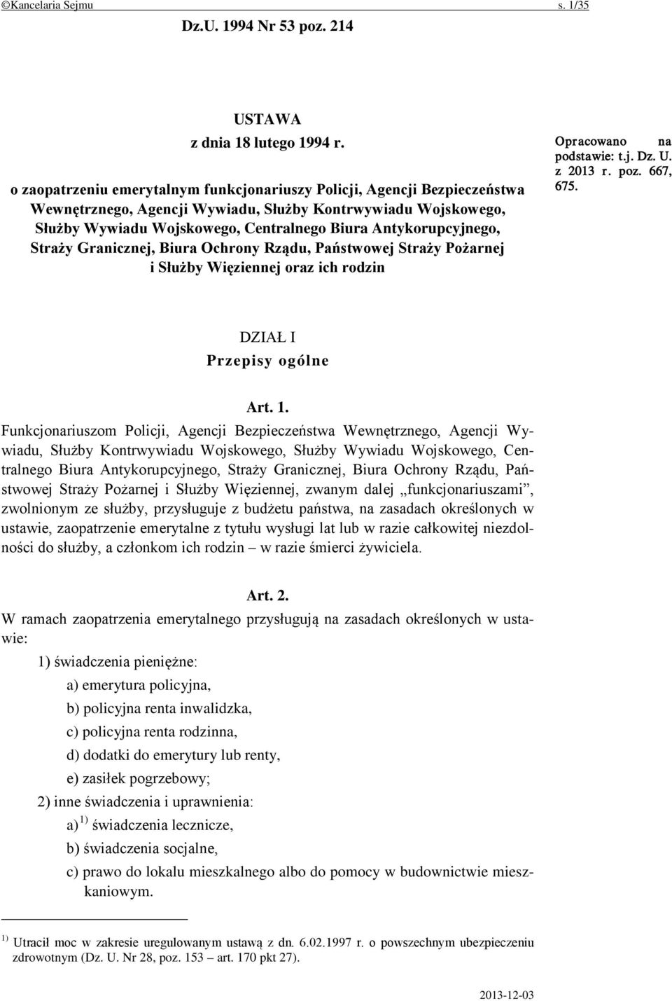 Antykorupcyjnego, Straży Granicznej, Biura Ochrony Rządu, Państwowej Straży Pożarnej i Służby Więziennej oraz ich rodzin Opracowano na podstawie: t.j. Dz. U. z 2013 r. poz. 667, 675.