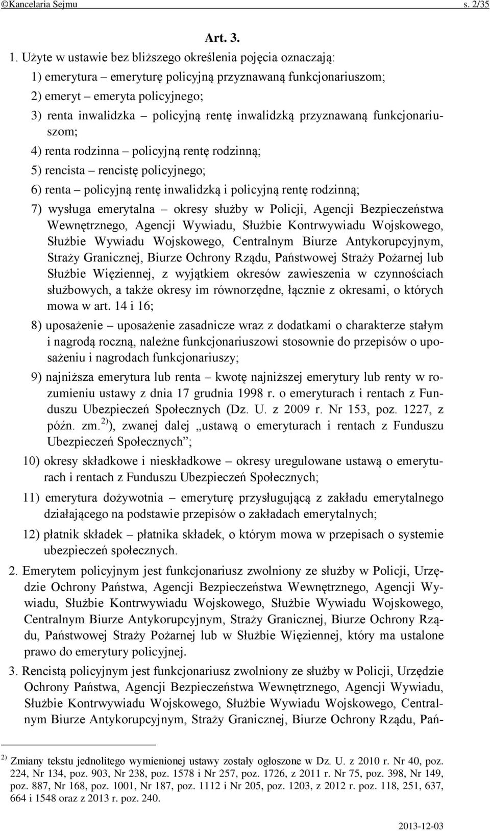 inwalidzką przyznawaną funkcjonariuszom; 4) renta rodzinna policyjną rentę rodzinną; 5) rencista rencistę policyjnego; 6) renta policyjną rentę inwalidzką i policyjną rentę rodzinną; 7) wysługa
