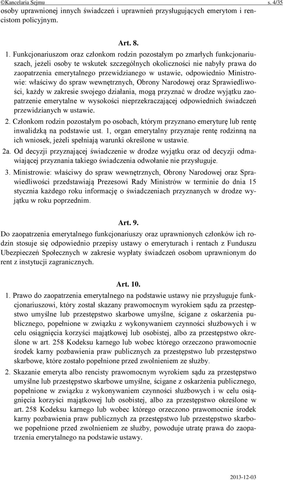 ustawie, odpowiednio Ministrowie: właściwy do spraw wewnętrznych, Obrony Narodowej oraz Sprawiedliwości, każdy w zakresie swojego działania, mogą przyznać w drodze wyjątku zaopatrzenie emerytalne w