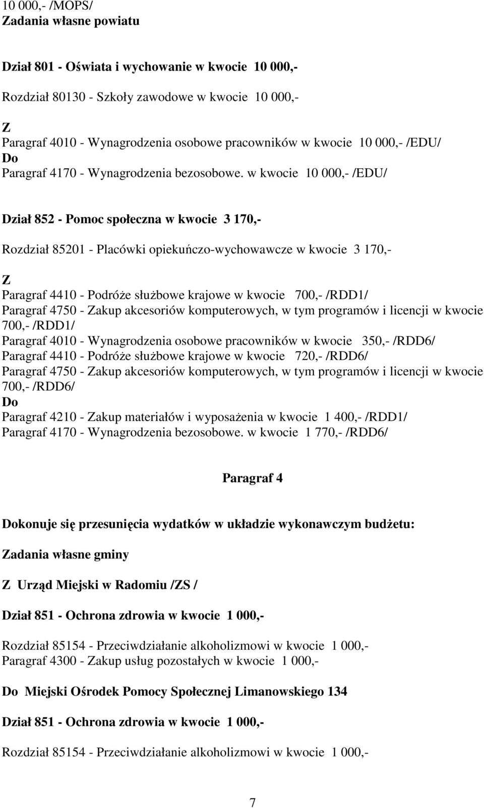 w kwocie 10 000,- /EDU/ Dział 852 - Pomoc społeczna w kwocie 3 170,- Rozdział 85201 - Placówki opiekuńczo-wychowawcze w kwocie 3 170,- Paragraf 4410 - PodróŜe słuŝbowe krajowe w kwocie 700,- /RDD1/