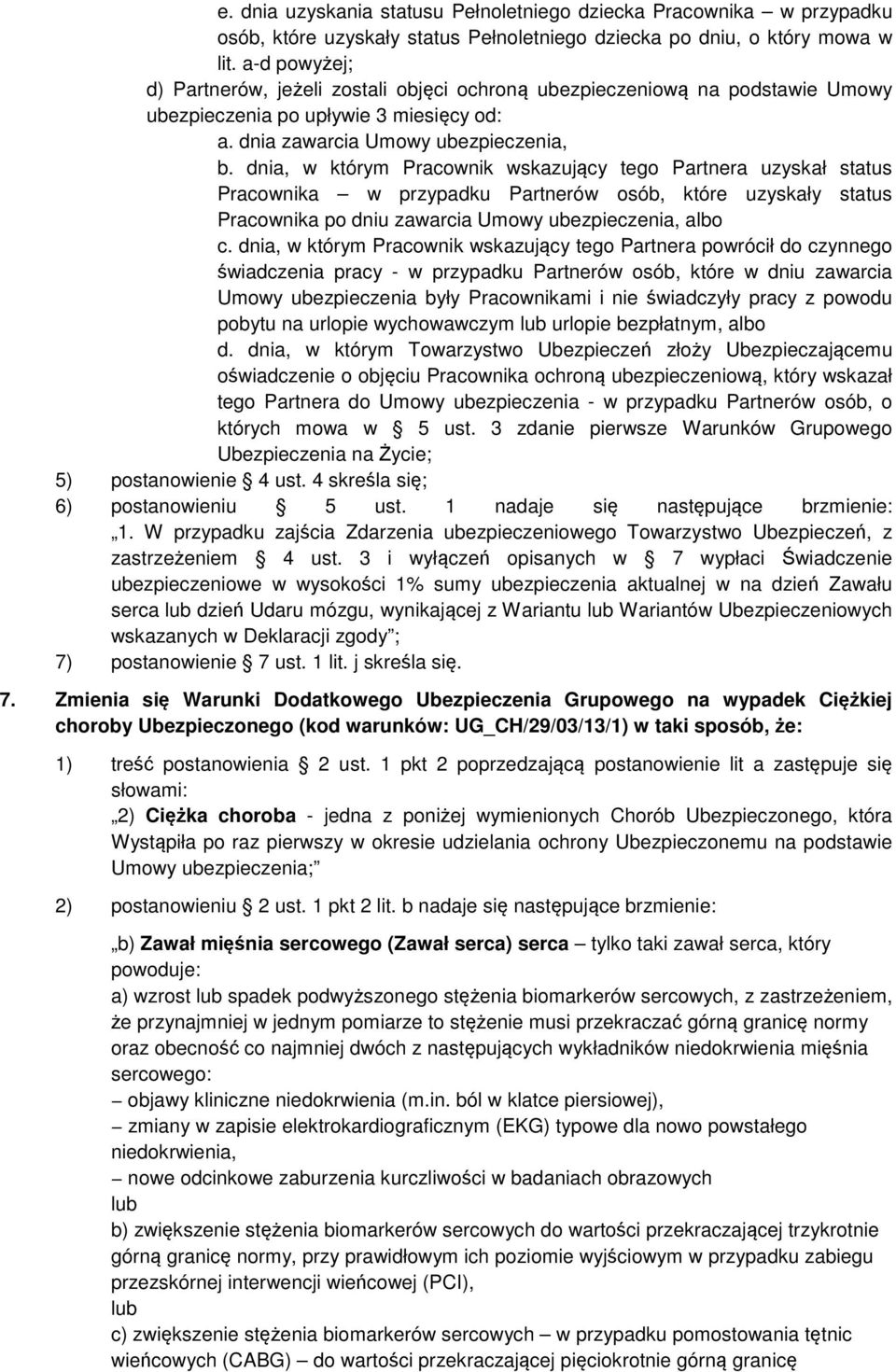 dnia, w którym Pracownik wskazujący tego Partnera uzyskał status Pracownika w przypadku Partnerów osób, które uzyskały status c.