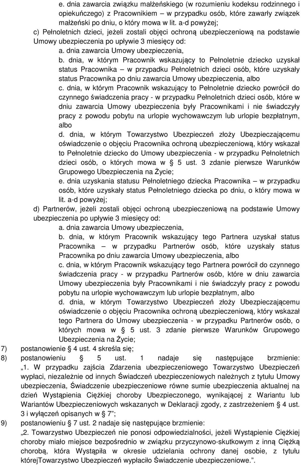 dnia, w którym Pracownik wskazujący to Pełnoletnie dziecko uzyskał status Pracownika w przypadku Pełnoletnich dzieci osób, które uzyskały status c.