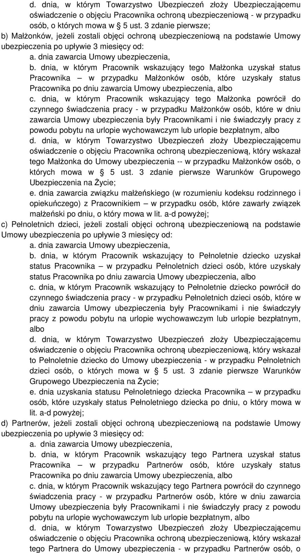 dnia, w którym Pracownik wskazujący tego Małżonka uzyskał status Pracownika w przypadku Małżonków osób, które uzyskały status c.