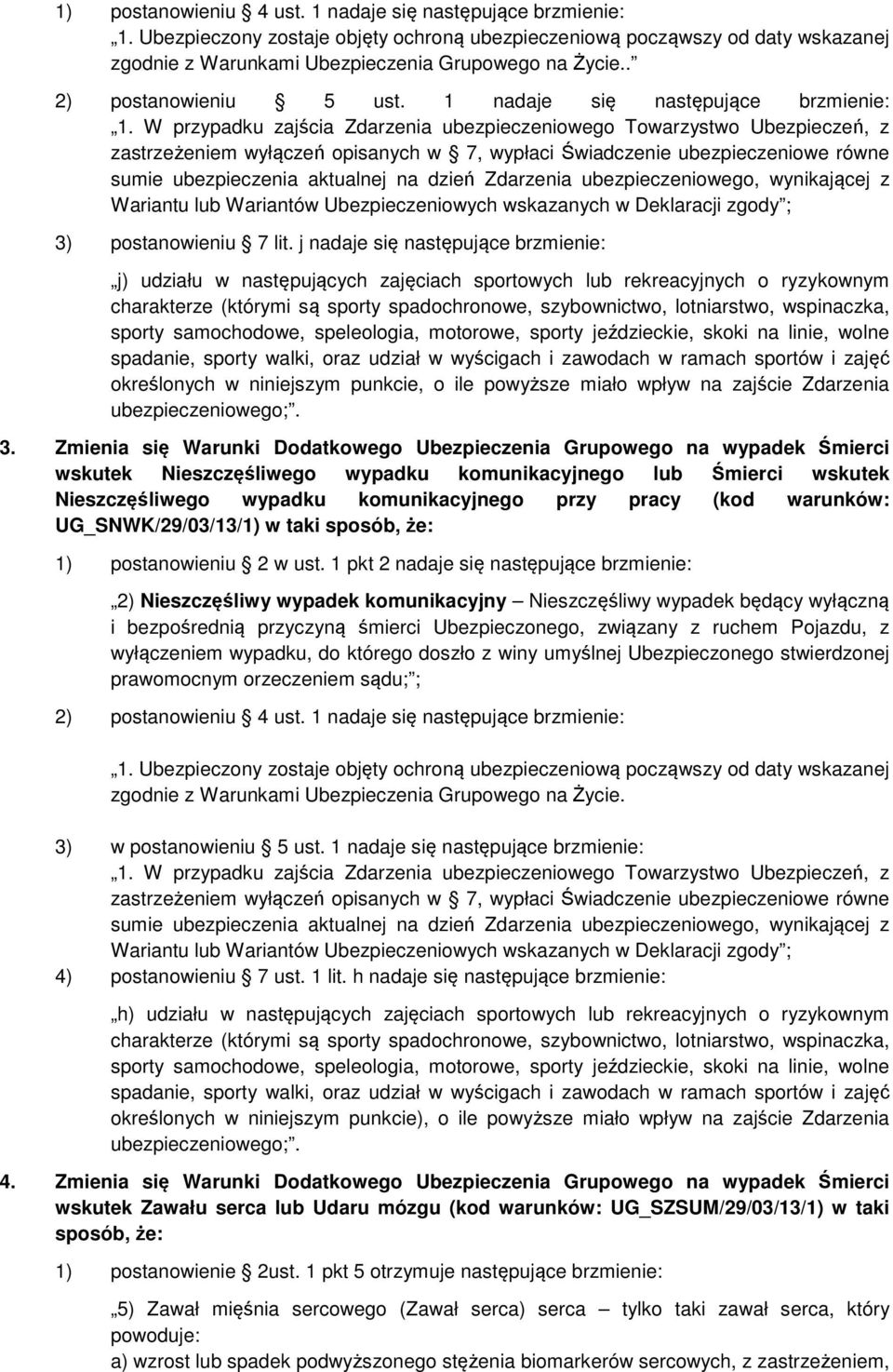 W przypadku zajścia Zdarzenia ubezpieczeniowego Towarzystwo Ubezpieczeń, z zastrzeżeniem wyłączeń opisanych w 7, wypłaci Świadczenie ubezpieczeniowe równe sumie ubezpieczenia aktualnej na dzień